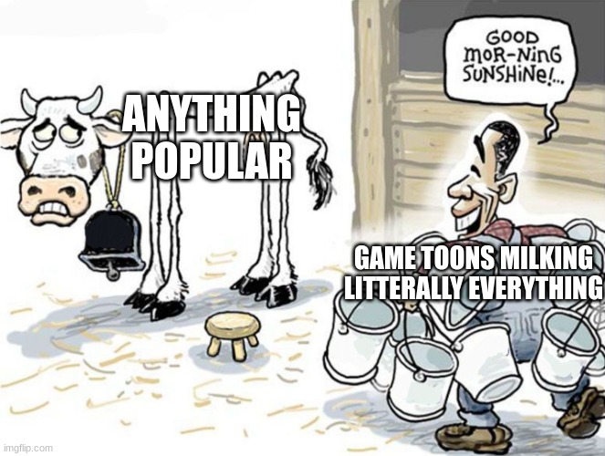 milking the cow | ANYTHING POPULAR; GAME TOONS MILKING LITTERALLY EVERYTHING | image tagged in milking the cow,gametoons | made w/ Imgflip meme maker