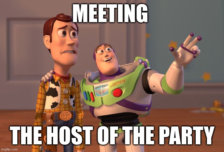 Gatsby Meets Tom | MEETING; THE HOST OF THE PARTY | image tagged in memes,x x everywhere | made w/ Imgflip meme maker