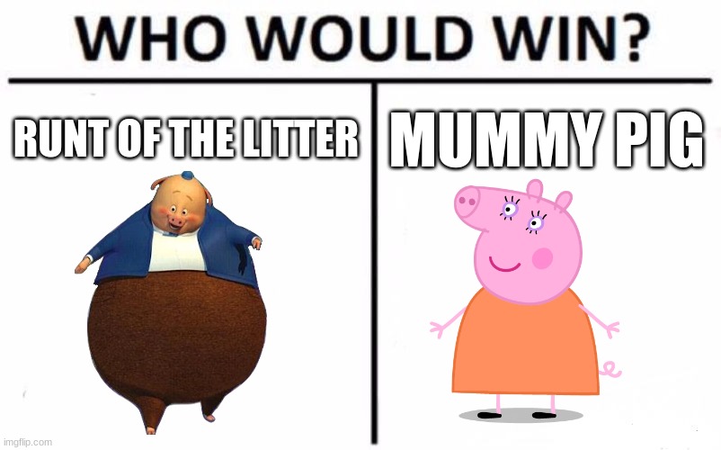Battle of the Bacon! | RUNT OF THE LITTER; MUMMY PIG | image tagged in memes,who would win,chicken little,peppa pig,fight,death battle | made w/ Imgflip meme maker