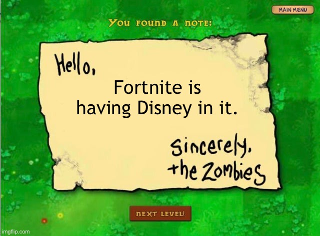 Letter From The Zombies | Fortnite is having Disney in it. | image tagged in letter from the zombies | made w/ Imgflip meme maker