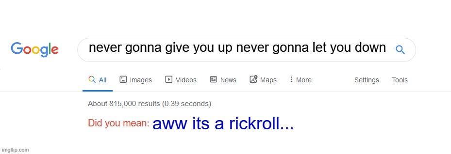 Did you mean? | never gonna give you up never gonna let you down; aww its a rickroll... | image tagged in did you mean | made w/ Imgflip meme maker