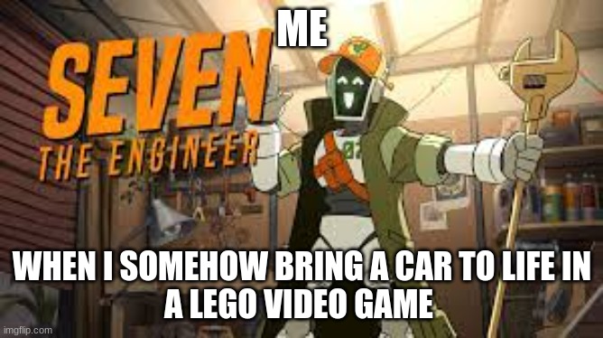 It happened once | ME; WHEN I SOMEHOW BRING A CAR TO LIFE IN
A LEGO VIDEO GAME | image tagged in brawlhalla,lego | made w/ Imgflip meme maker