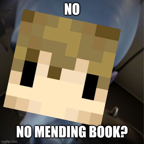 Grian lore | NO; NO MENDING BOOK? | image tagged in megamind peeking | made w/ Imgflip meme maker