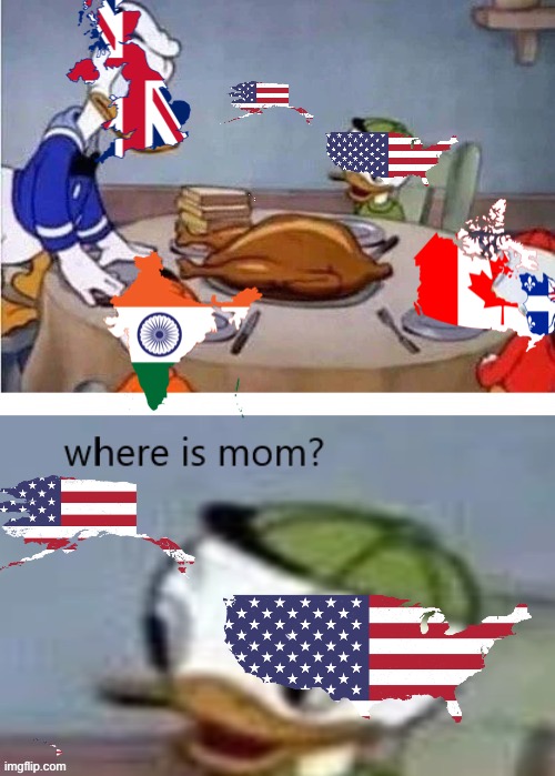 More in the comments | image tagged in donald duck,great britain,america,india,napoleonic wars,canada | made w/ Imgflip meme maker