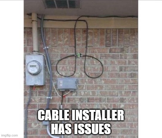 Cable Guy's a Dick | CABLE INSTALLER HAS ISSUES | image tagged in sex jokes | made w/ Imgflip meme maker