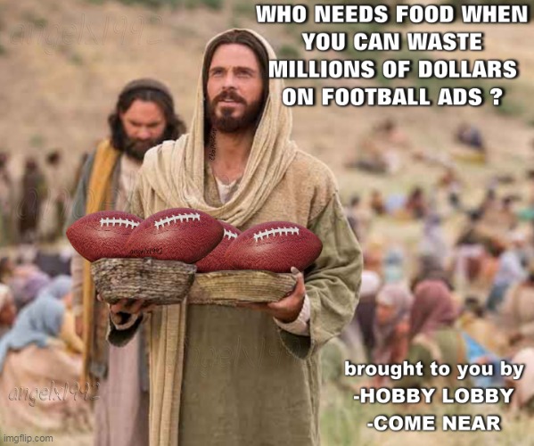 image tagged in football,jesus,super bowl,fake christians,super bowl ads,jesus christ | made w/ Imgflip meme maker