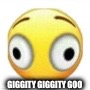 GIGGITY GIGGITY GOO | made w/ Imgflip meme maker