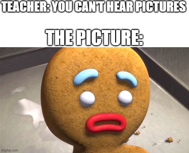 Do You Know The Muffin Man? | TEACHER: YOU CAN'T HEAR PICTURES; THE PICTURE: | image tagged in shrek,you can't hear pictures,muffin man | made w/ Imgflip meme maker
