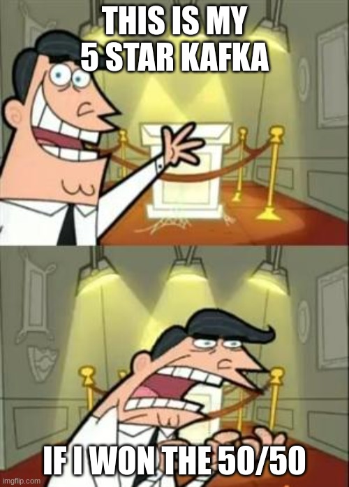 Honkai star rail | THIS IS MY 5 STAR KAFKA; IF I WON THE 50/50 | image tagged in memes,this is where i'd put my trophy if i had one | made w/ Imgflip meme maker
