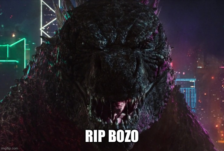 Godzilla laughing | RIP BOZO | image tagged in godzilla laughing | made w/ Imgflip meme maker