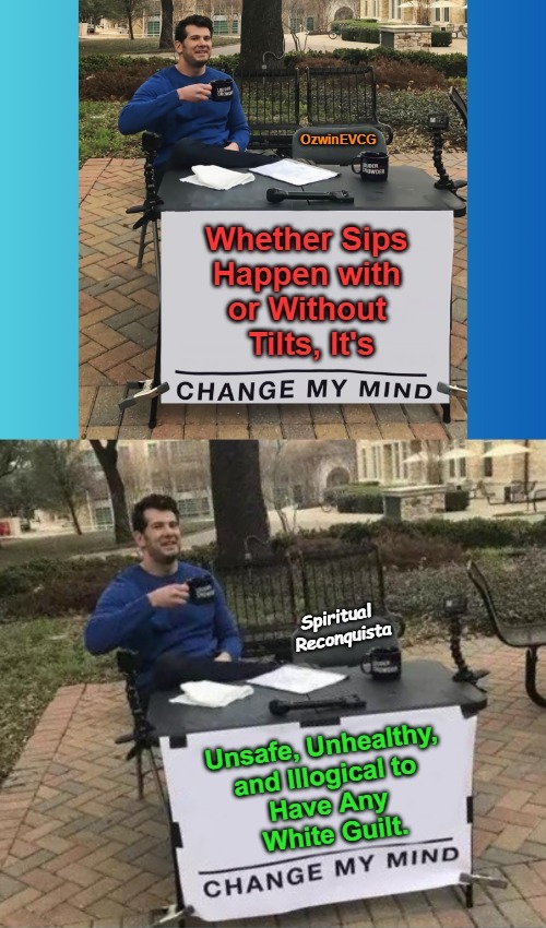 Spiritual Reconquista | image tagged in change my mind,white people,healing,no white guilt,white lives matter,mind my tilt | made w/ Imgflip meme maker