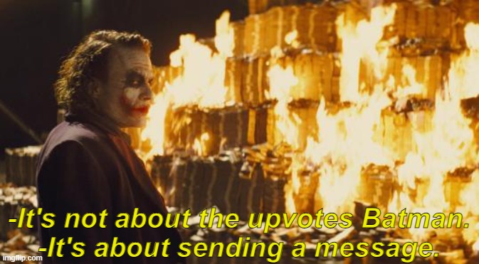 Joker Sending A Message | -It's not about the upvotes Batman.
-It's about sending a message. | image tagged in joker sending a message | made w/ Imgflip meme maker