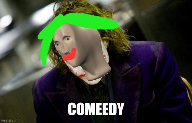 why so serious joker | COMEEDY | image tagged in why so serious joker | made w/ Imgflip meme maker