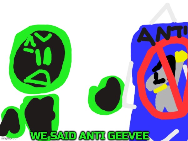Anti-Midnight | WE SAID ANTI GEEVEE | image tagged in uhm | made w/ Imgflip meme maker