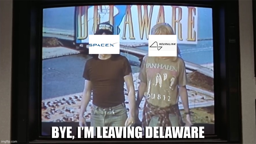 Delaware | image tagged in elon musk leave delaware | made w/ Imgflip meme maker