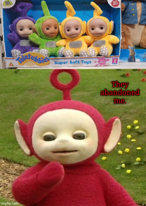 Po forgotten | They abandoned me. | image tagged in teletubbies po,po,teletubbies,teletubby,you had one job,memes | made w/ Imgflip meme maker