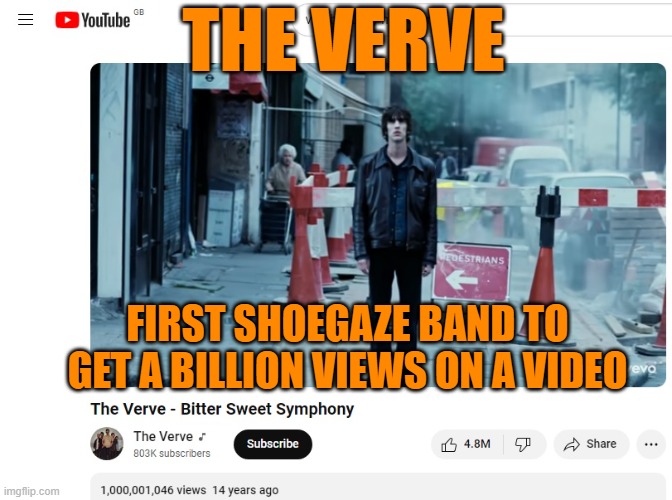 First shoegaze band to get a billion views | THE VERVE; FIRST SHOEGAZE BAND TO GET A BILLION VIEWS ON A VIDEO | image tagged in verve,theverve,shoegaze,shoegazing,dreampop,psych | made w/ Imgflip meme maker