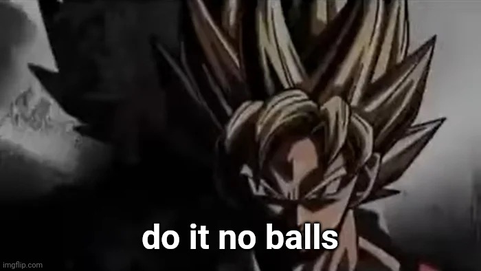 Goku Staring | do it no balls | image tagged in goku staring | made w/ Imgflip meme maker