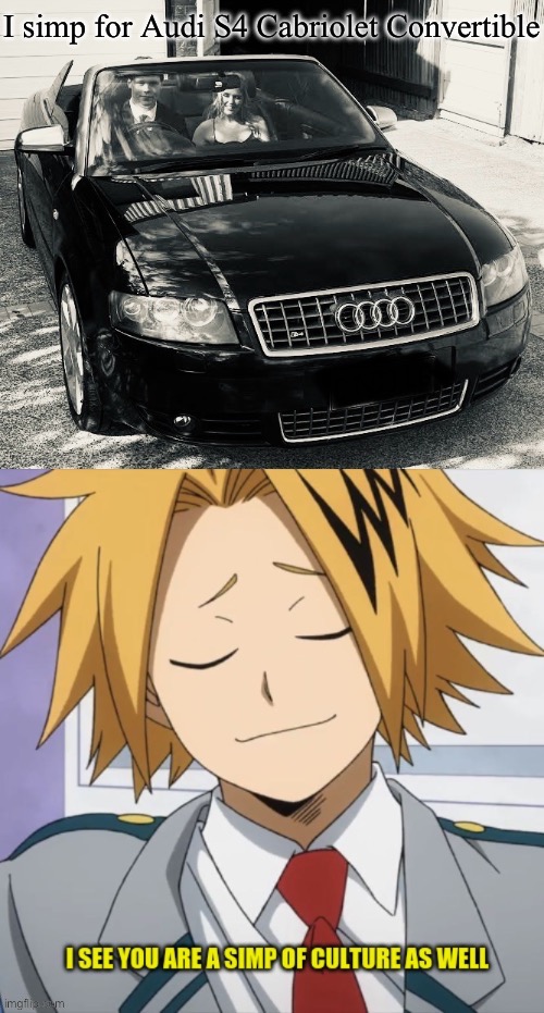 Audi Simp | image tagged in audi,ah i see you are a man of culture as well | made w/ Imgflip meme maker