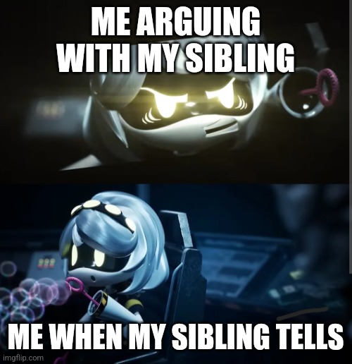 New meme because Reddit told me to make this a meme | ME ARGUING WITH MY SIBLING; ME WHEN MY SIBLING TELLS | image tagged in v blowing bubbles | made w/ Imgflip meme maker