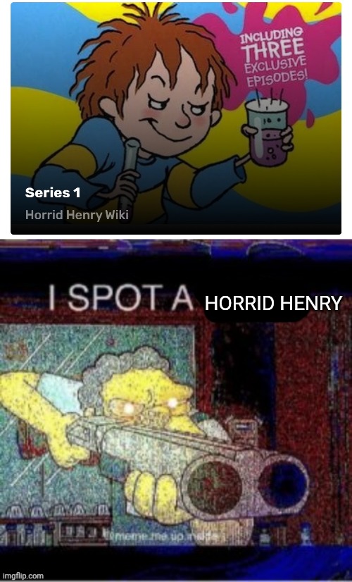 Horrid Henry is the worst show | HORRID HENRY | image tagged in i spot a x,horrid henry,worst,bullshit | made w/ Imgflip meme maker