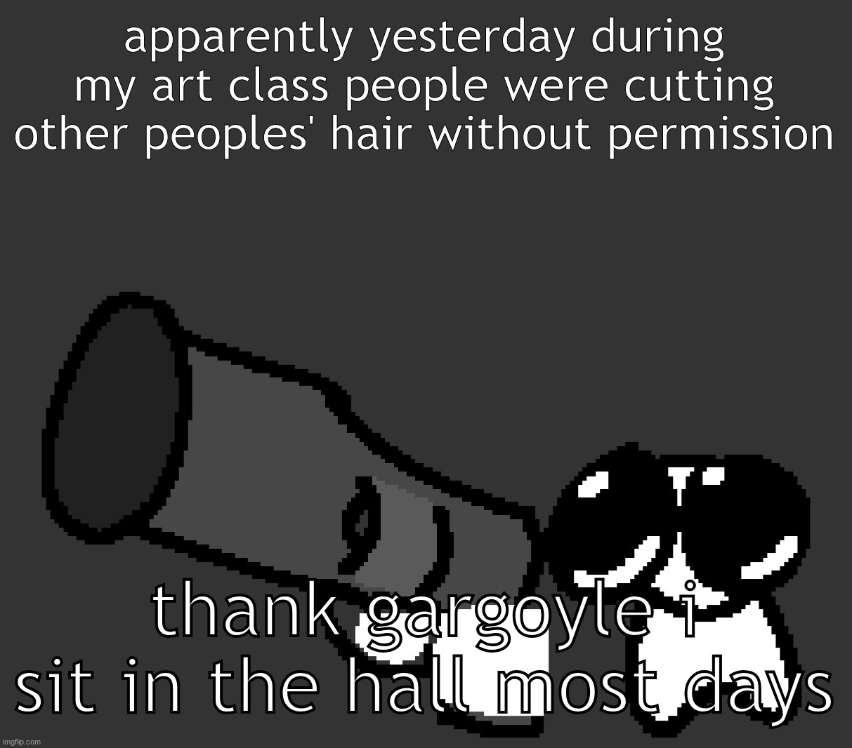 middle schoolers are the WORST | apparently yesterday during my art class people were cutting other peoples' hair without permission; thank gargoyle i sit in the hall most days | image tagged in gremlin | made w/ Imgflip meme maker
