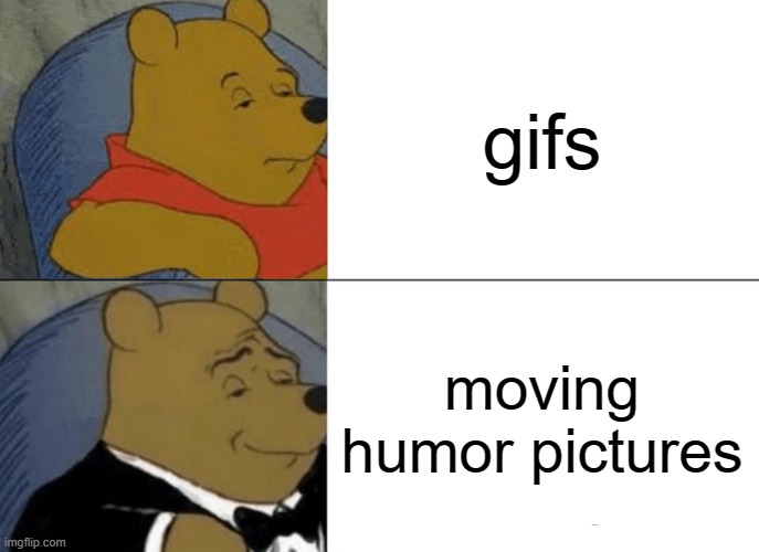 title here | gifs; moving humor pictures | image tagged in memes,tuxedo winnie the pooh | made w/ Imgflip meme maker