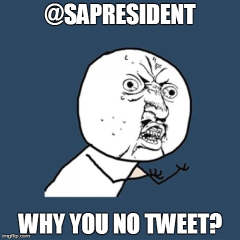 Y U No | @SAPRESIDENT WHY YOU NO TWEET? | image tagged in memes,y u no | made w/ Imgflip meme maker
