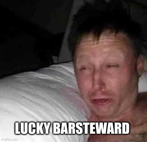 Sleepy guy | LUCKY BARSTEWARD | image tagged in sleepy guy | made w/ Imgflip meme maker