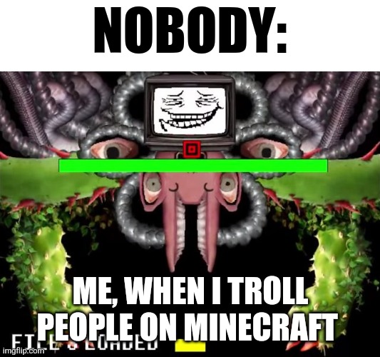 Trolling in Minecraft | NOBODY:; ME, WHEN I TROLL PEOPLE ON MINECRAFT | image tagged in omega flowey troll face,minecraft,jpfan102504 | made w/ Imgflip meme maker