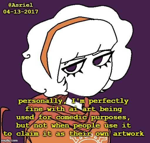 Asriel's Rose template | personally, I'm perfectly fine with ai art being used for comedic purposes, but not when people use it to claim it as their own artwork | image tagged in asriel's rose template | made w/ Imgflip meme maker