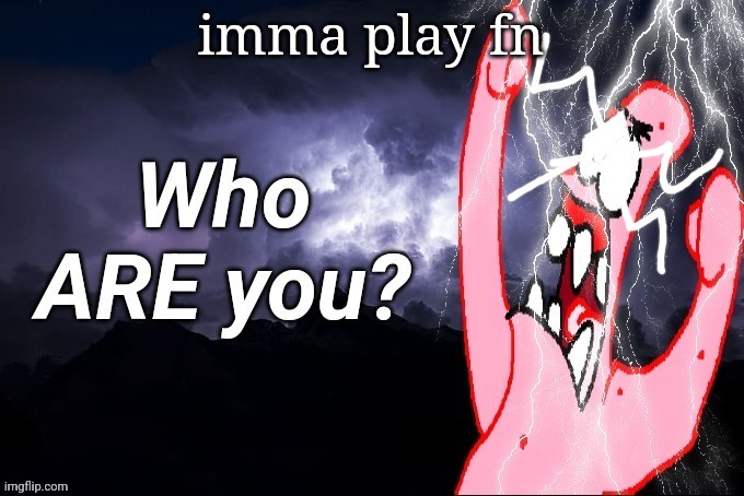 LowTierPatrick2 | imma play fn | image tagged in lowtierpatrick2 | made w/ Imgflip meme maker