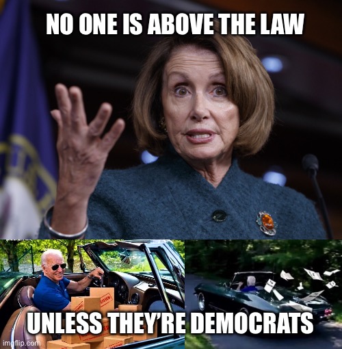 Nancy’s pre-impeachment speech didn’t age well | NO ONE IS ABOVE THE LAW; UNLESS THEY’RE DEMOCRATS | image tagged in good old nancy pelosi,biden driving away with classified docs | made w/ Imgflip meme maker