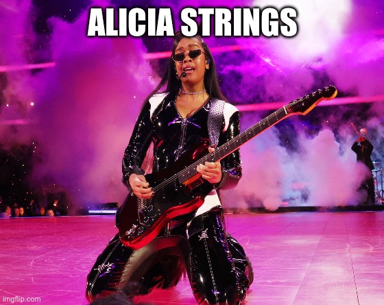 Alicia strings | ALICIA STRINGS | image tagged in super bowl 57,usher,kansas city chiefs,san francisco 49ers,nfl,superbowl | made w/ Imgflip meme maker