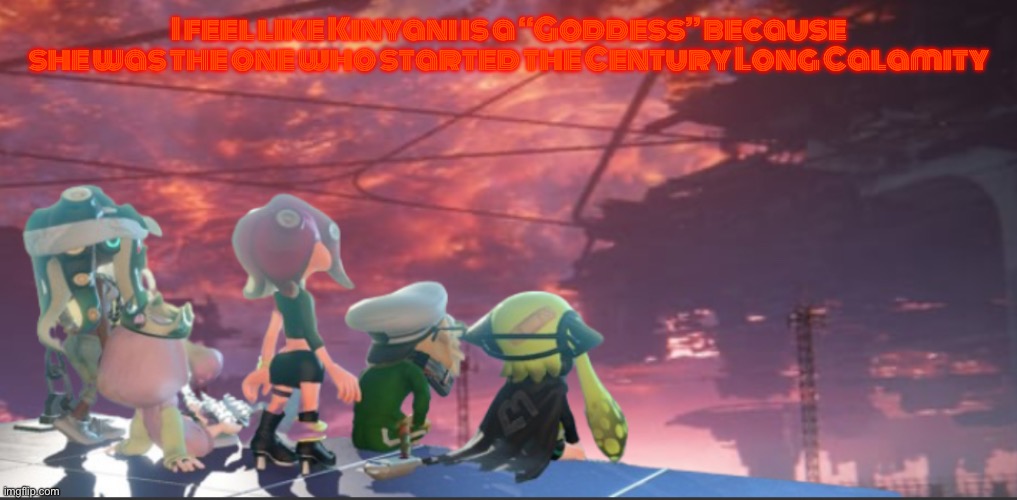 Kinyani does the best for her kids | I feel like Kinyani is a “Goddess” because she was the one who started the Century Long Calamity | image tagged in splatoon 3 armored core expansion | made w/ Imgflip meme maker