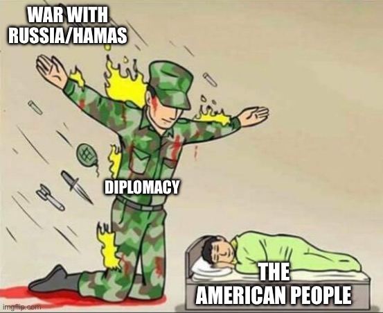 On the brink of war? | WAR WITH RUSSIA/HAMAS; DIPLOMACY; THE AMERICAN PEOPLE | image tagged in soldier protecting sleeping child | made w/ Imgflip meme maker