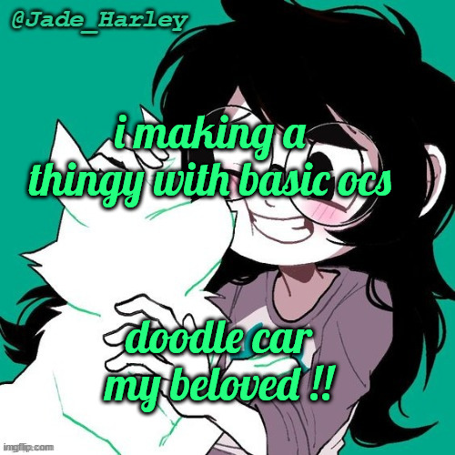 jade temp thx ms lalonde | i making a thingy with basic ocs; doodle car my beloved !! | image tagged in jade temp thx ms lalonde | made w/ Imgflip meme maker