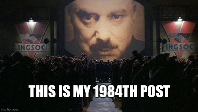 I’m watching you | THIS IS MY 1984TH POST | image tagged in 1984 | made w/ Imgflip meme maker