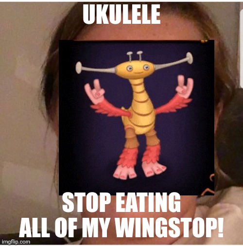 POV: average dinnertime: | UKULELE; STOP EATING ALL OF MY WINGSTOP! | image tagged in stop eating chicken wings | made w/ Imgflip meme maker