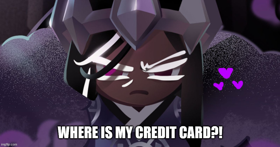 WHERE TF IS MY CREDIT CARD?! | WHERE IS MY CREDIT CARD?! | image tagged in dark cacao stares into camera | made w/ Imgflip meme maker