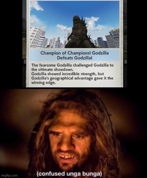 Godzilla battle line is goofy sometimes | image tagged in confused unga bunga,godzilla | made w/ Imgflip meme maker