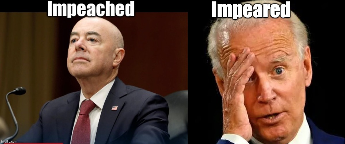 Know Your Fruits | Impeared | image tagged in mayorkas,biden | made w/ Imgflip meme maker