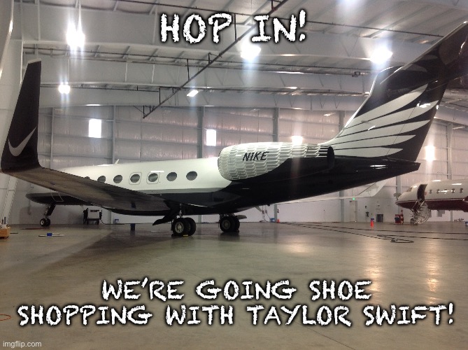 First Portland, then Milan | HOP IN! WE’RE GOING SHOE SHOPPING WITH TAYLOR SWIFT! | image tagged in taylor swift,nike,fossil fuel,shopping,shoes | made w/ Imgflip meme maker