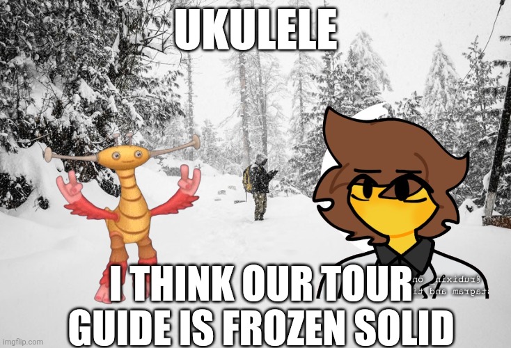 The Crazy Wacky Adventures of Ukulele and Mex: the himalayas.jfif | UKULELE; I THINK OUR TOUR GUIDE IS FROZEN SOLID | image tagged in himalayan adventure tours | made w/ Imgflip meme maker