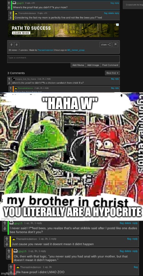 who tf is bro?? | "HAHA W"; YOU LITERALLY ARE A HYPOCRITE | image tagged in my brother in christ | made w/ Imgflip meme maker