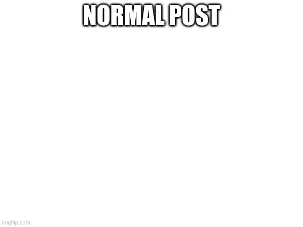 Cats ass smells good | NORMAL POST | image tagged in m | made w/ Imgflip meme maker