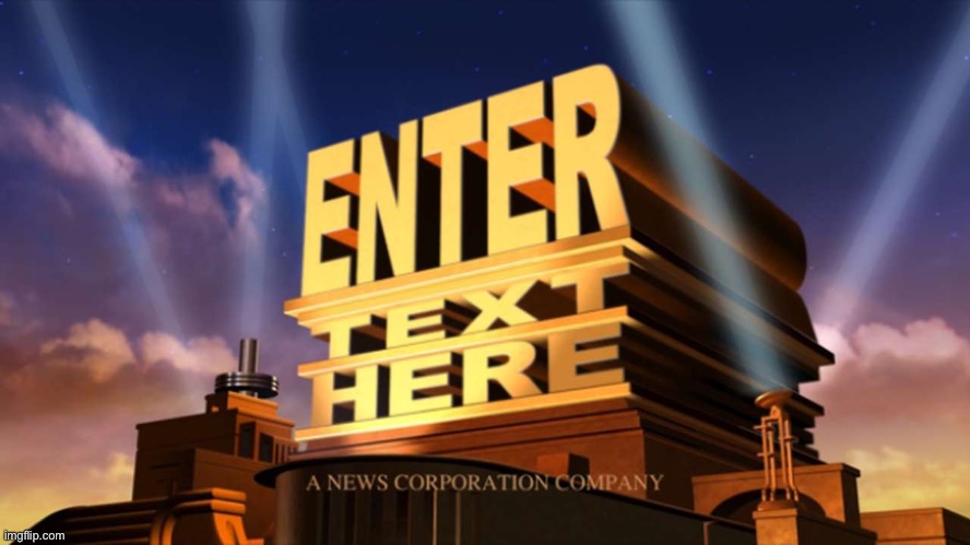 20th Century Fox Enter Text Here | image tagged in 20th century fox enter text here | made w/ Imgflip meme maker
