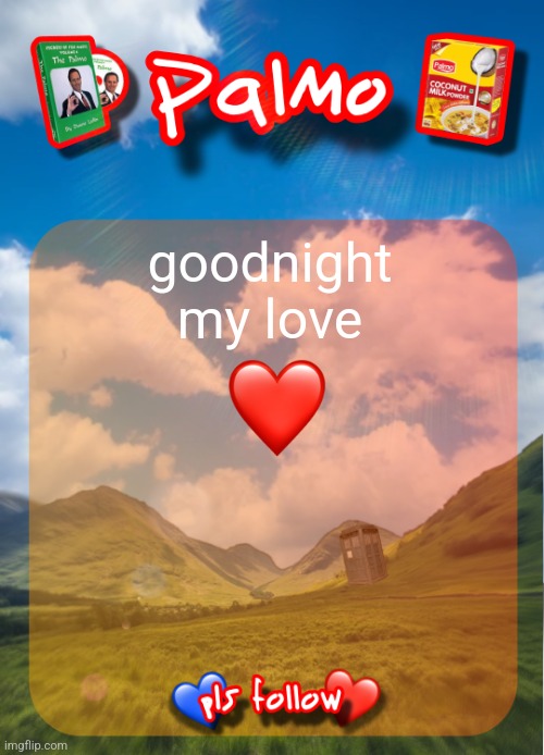 comment and follow pls | goodnight my love | image tagged in comment and follow pls | made w/ Imgflip meme maker