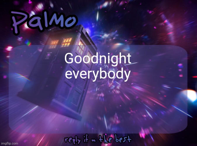 Palmo Post | Goodnight everybody | image tagged in palmo post | made w/ Imgflip meme maker