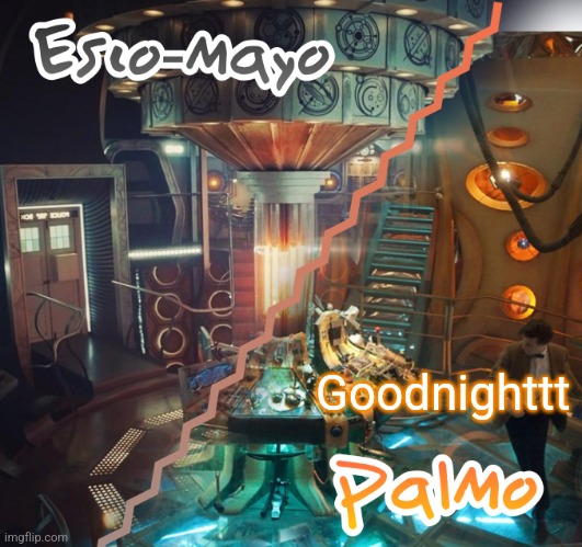 Goodnighttt | image tagged in palmo and esco-mayo temp | made w/ Imgflip meme maker